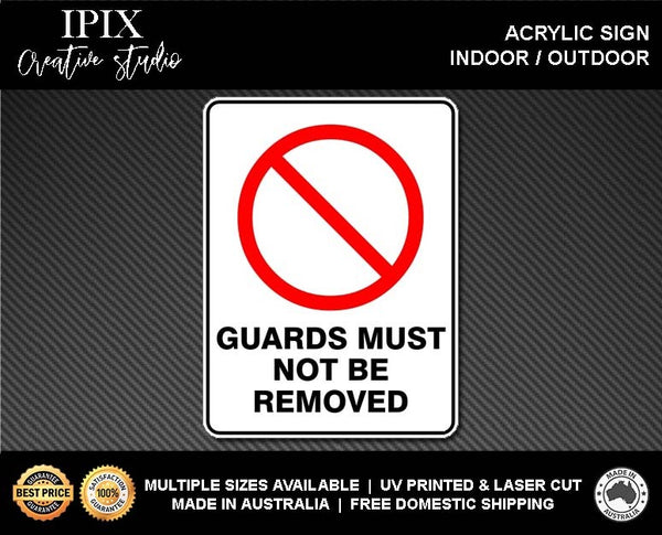 GUARDS MUST NOT BE REMOVED - PROHIBITION | ACRYLIC | SIGN | HEALTH & SAFETY