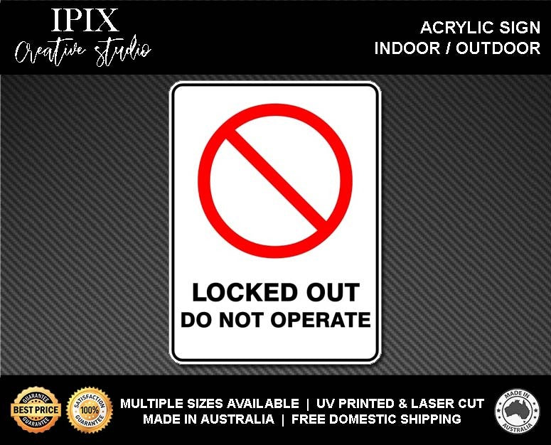 LOCKED OUT DO NOT OPERATE  - PROHIBITION | ACRYLIC | SIGN | HEALTH & SAFETY