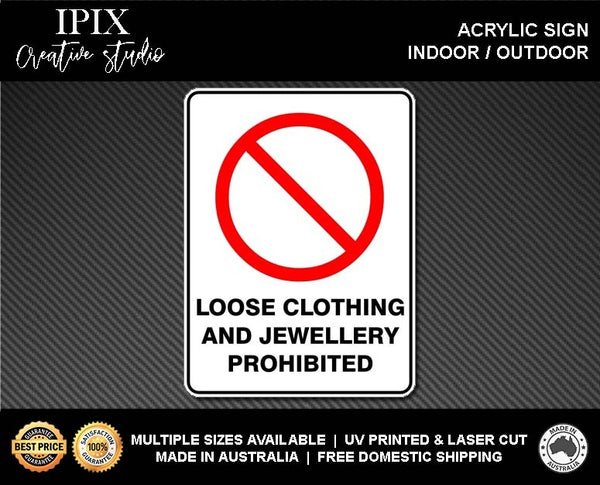 LOOSE CLOTHING AND JEWELLERY PROHIBITED - PROHIBITION | ACRYLIC | SIGN | HEALTH & SAFETY