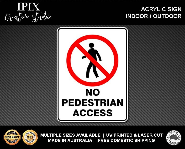 NO PEDESTRIAN ACCESS - PROHIBITION | ACRYLIC | SIGN | HEALTH & SAFETY