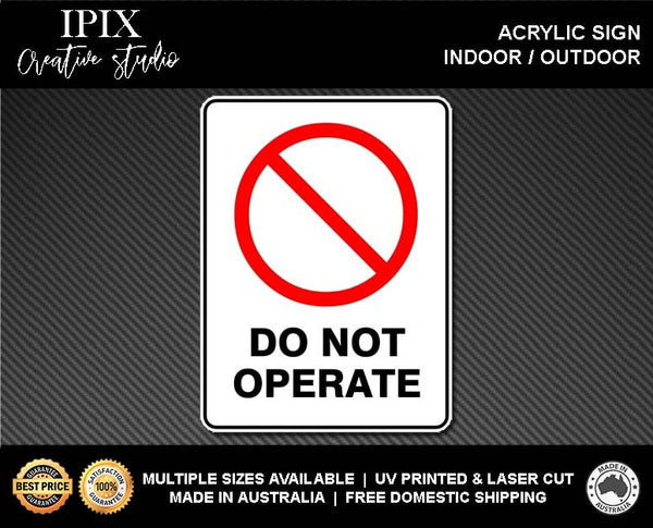 DO NOT OPERATE - PROHIBITION | ACRYLIC | SIGN | HEALTH & SAFETY