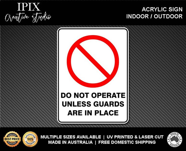 DO NOT OPERATE UNLESS GUARDS ARE IN PLACE - PROHIBITION | ACRYLIC | SIGN | HEALTH & SAFETY