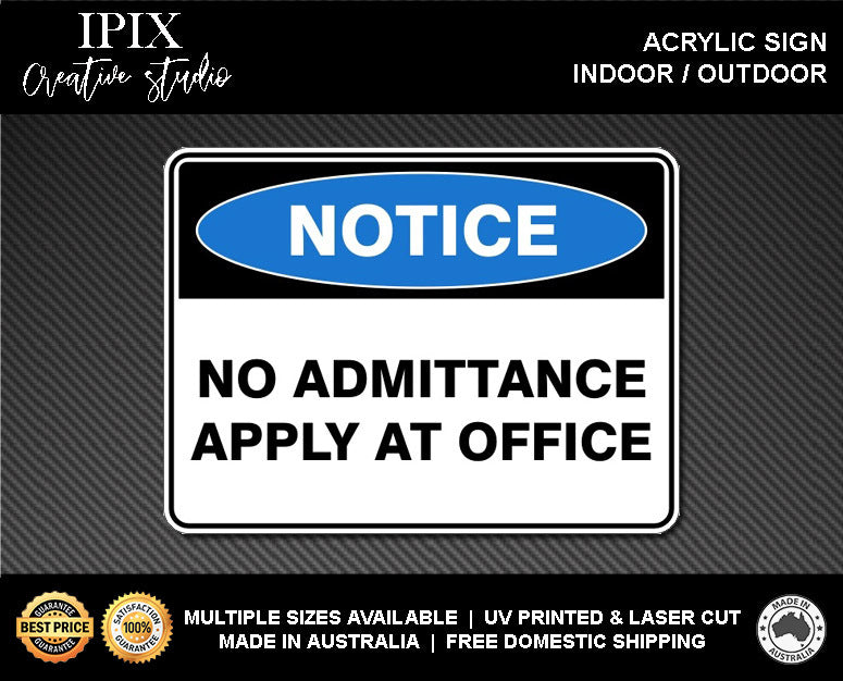 NO ADMITTANCE APPLY AT OFFICE - NOTICE - ACRYLIC SIGN | HEALTH & SAFETY